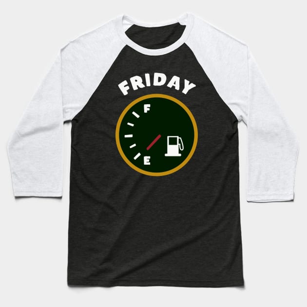 Friday TGIF Low on fuel Baseball T-Shirt by happinessinatee